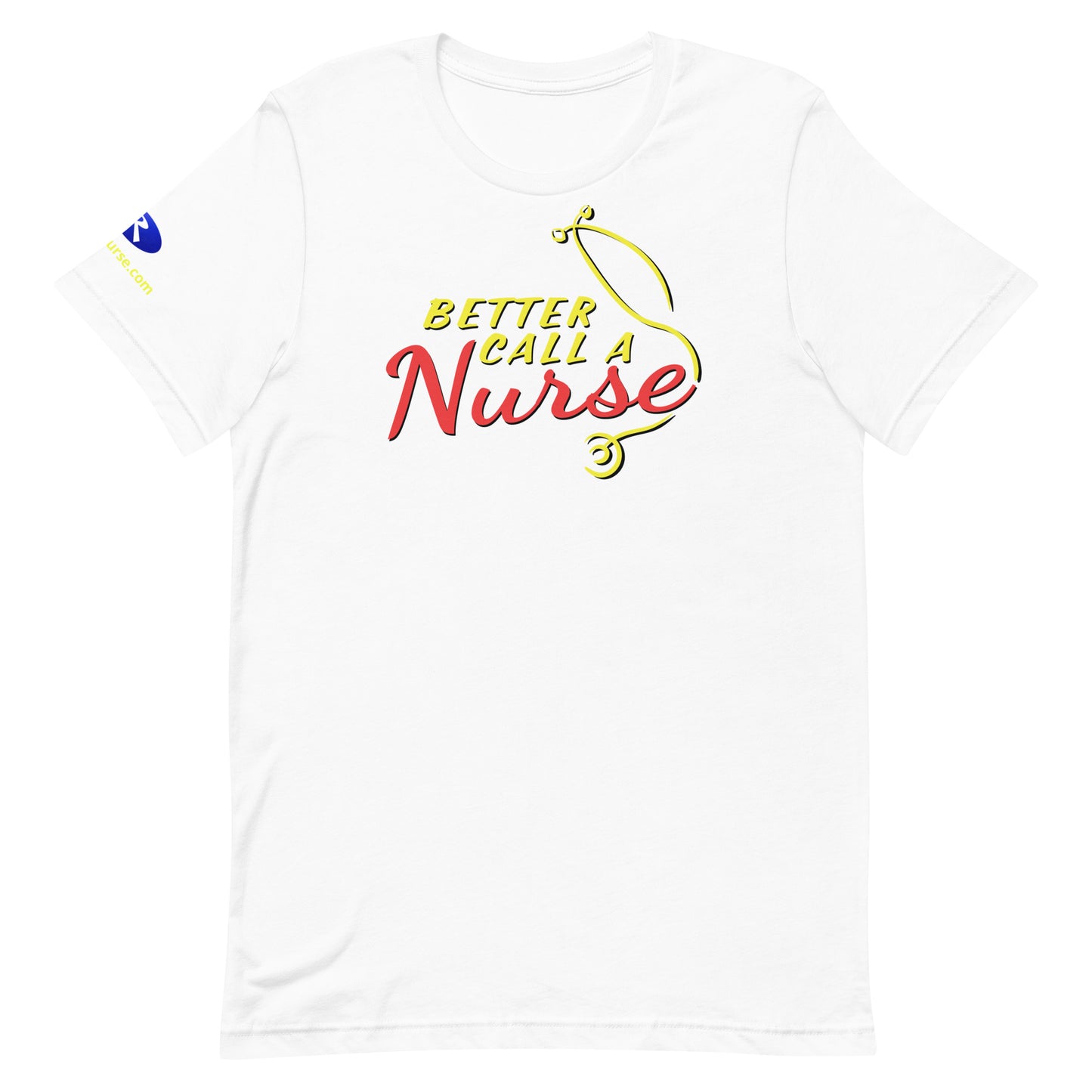 Better Call a Nurse! (Unisex Fit T-Shirt)